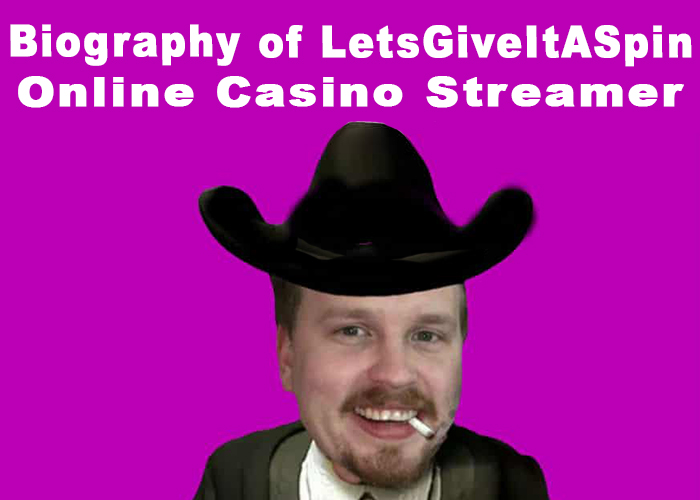 Biography of LetsGiveItASpin Casino Streamer