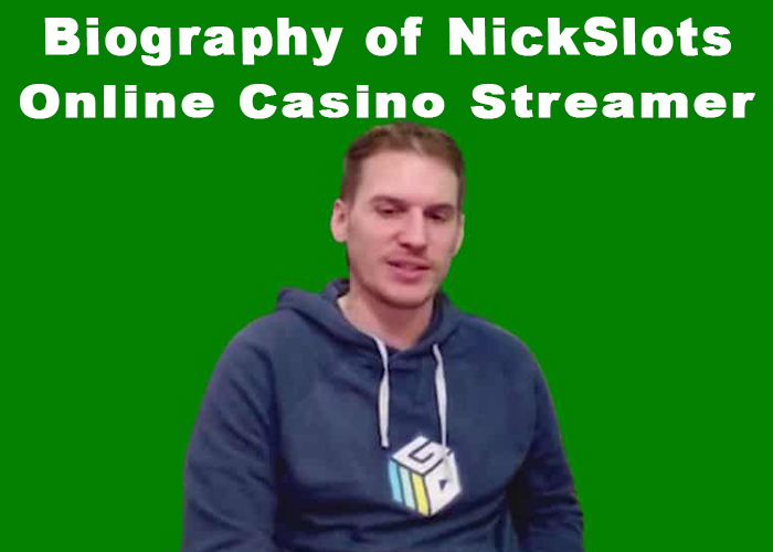 Biography of NickSlots Casino Streamer