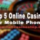 Top 5 Online Casinos for Mobile Phones