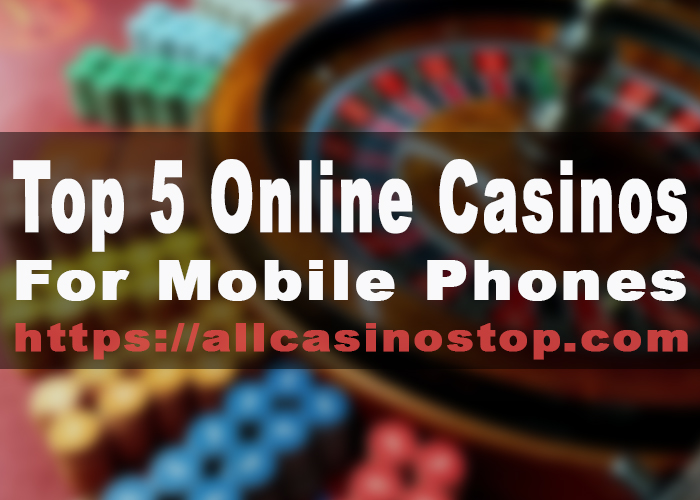 Top 5 Online Casinos for Mobile Phones