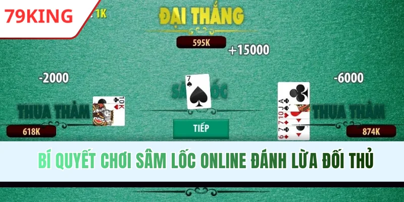 Bí quyết chơi Sâm Lốc online đánh lừa đối thủ